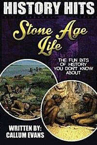 The Fun Bits of History You Dont Know about Stone Age Life: Illustrated Fun Learning for Kids (Paperback)