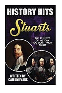 The Fun Bits of History You Dont Know about Stuarts: Illustrated Fun Learning for Kids (Paperback)