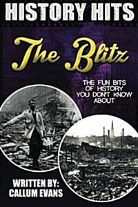The Fun Bits of History You Dont Know about the Blitz: Illustrated Fun Learning for Kids (Paperback)