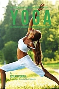 The Best Muscle Building Shake Recipes for Yoga: High Protein Shakes to Help You Reach Your Best (Paperback)