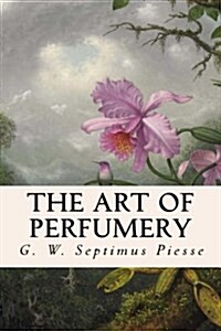 The Art of Perfumery (Paperback)