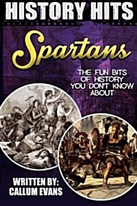 The Fun Bits of History You Dont Know about Spartans: Illustrated Fun Learning for Kids (Paperback)