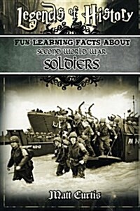 Legends of History: Fun Learning Facts about Second World War Soldiers: Illustrated Fun Learning for Kids (Paperback)
