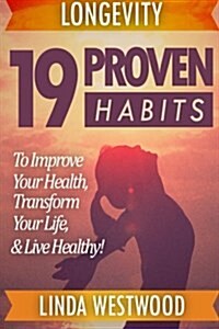 Longevity: 19 Proven Habits That You Need to Know to Live Longer & Increase Longevity (Paperback)