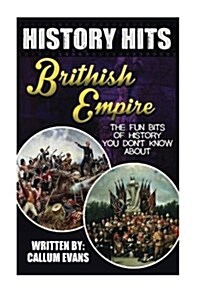 The Fun Bits of History You Dont Know about British Empire: Illustrated Fun Learning for Kids (Paperback)