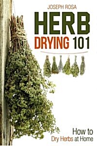 Herb Drying 101: How to Dry Herbs at Home (Paperback)