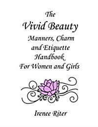 The Vivid Beauty Manners, Charm and Etiquette Handbook for Women and Girls: Complete Original 8.5 X 11 Edition (Paperback)
