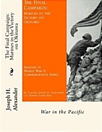 The Final Campaign: Marines in the Victory on Okinawa: War in the Pacific (Paperback)