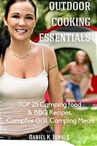 Outdoor Cooking Essentials: Top 25 Camping Food & BBQ Recipes, Campfire Grill, C (Paperback)