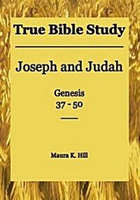 True Bible Study - Joseph and Judah Genesis 37-50 (Paperback)