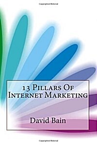 13 Pillars of Internet Marketing (Paperback)