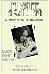 Midwife: A Calling (Large Print) (Paperback)