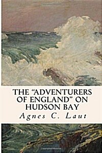 The Adventurers of England on Hudson Bay (Paperback)