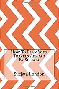 How to Plan Your Travels Abroad by Suejata (Paperback)