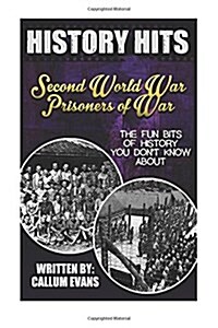 The Fun Bits of History You Dont Know about Second World War Prisoners of War: Illustrated Fun Learning for Kids (Paperback)