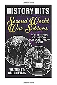 The Fun Bits of History You Dont Know about Second World War Soldiers: Illustrated Fun Learning for Kids (Paperback)