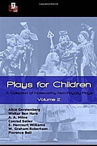 Plays for Children: Volume 2: A Collection of Noteworthy Non-Royalty Plays (Paperback)