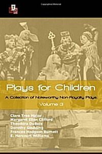 Plays for Children: Volume 3: A Collection of Noteworthy Non-Royalty Plays (Paperback)