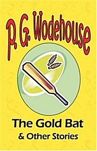 The Gold Bat & Other Stories - From the Manor Wodehouse Collection, a Selection from the Early Works of P. G. Wodehouse (Paperback)