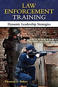 Law Enforcement Training: Dynamic Leadership Strategies (Paperback)