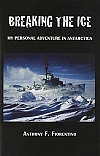 Breaking the Ice. My Personal Adventure in Antarctica (Paperback)