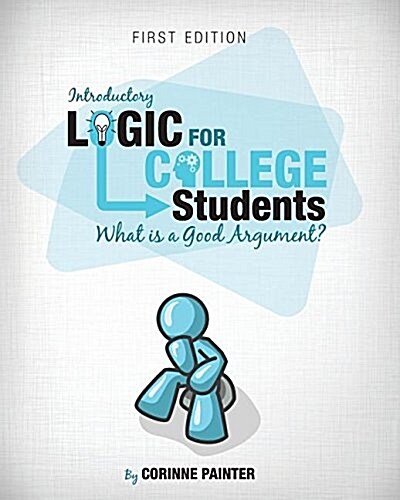 Introductory Logic for College Students: What Is a Good Argument? (Paperback)