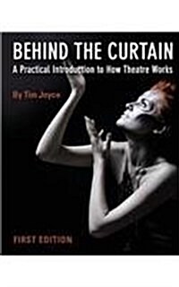 Behind the Curtain: A Practical Introduction to How Theatre Works (Paperback)