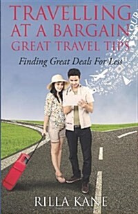 Travelling at a Bargain-Great Travel Tips: Finding Great Deals for Less (Paperback)