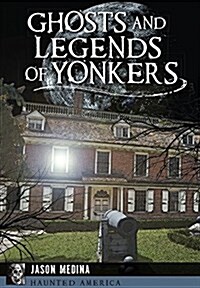 Ghosts and Legends of Yonkers (Paperback)