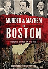 Murder & Mayhem in Boston:: Historic Crimes in the Hub (Paperback)