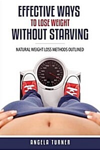 Effective Ways to Lose Weight Without Starving (Paperback)