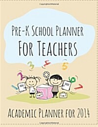 Pre-K School Planner for Teachers: Academic Planner for 2014 (Paperback)
