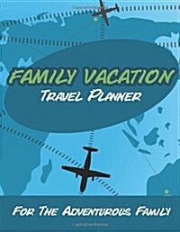 Family Vacation Travel Planner: For the Adventurous Family (Paperback)