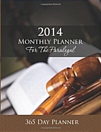 2014 Monthly Planner for the Paralegal: 365 Day Planner (Paperback)