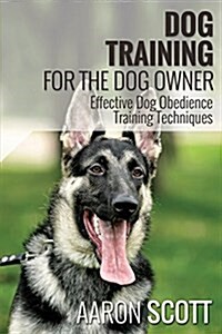 Dog Training for the Dog Owner Effective Dog Obedience Training Techniques (Paperback)