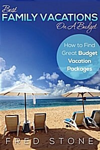 Best Family Vacations on a Budget How to Find Great Budget Vacation Packages (Paperback)