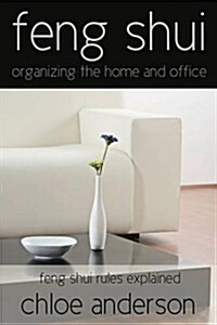 Feng Shui: Organizing the Home and Office Feng Shui Rules Explained (Paperback)