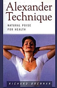 Alexander Technique: Natural Poise for Health (Paperback)