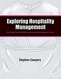 Exploring Hospitality Management: For Hospitality Workers Wanting a Management Job (Paperback)