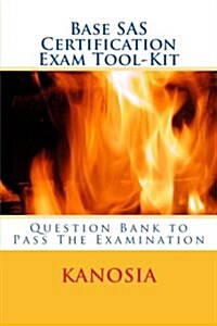 Base SAS Certification Exam Tool-Kit: Question Bank to Pass the Examination (Paperback)