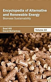 Encyclopedia of Alternative and Renewable Energy: Volume 10 (Biomass Sustainability) (Hardcover)