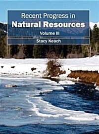 Recent Progress in Natural Resources: Volume III (Hardcover)