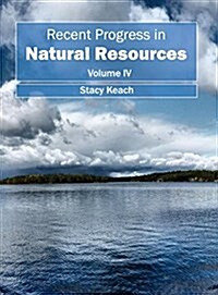 Recent Progress in Natural Resources: Volume IV (Hardcover)