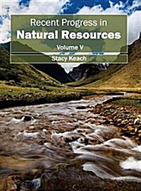 Recent Progress in Natural Resources: Volume V (Hardcover)