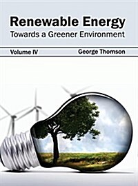 Renewable Energy: Towards a Greener Environment (Volume IV) (Hardcover)