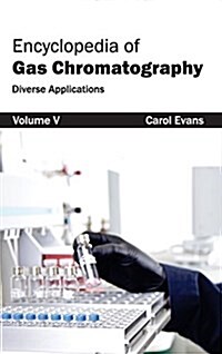 Encyclopedia of Gas Chromatography: Volume 5 (Diverse Applications) (Hardcover)