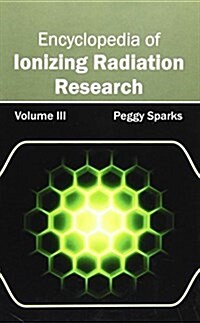 Encyclopedia of Ionizing Radiation Research: Volume III (Hardcover)