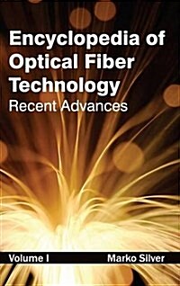 Encyclopedia of Optical Fiber Technology: Volume I (Recent Advances) (Hardcover)