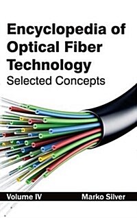 Encyclopedia of Optical Fiber Technology: Volume IV (Selected Concepts) (Hardcover)