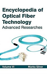 Encyclopedia of Optical Fiber Technology: Volume VI (Advanced Researches) (Hardcover)
